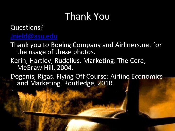 Thank You Questions? Jnield@asu. edu Thank you to Boeing Company and Airliners. net for