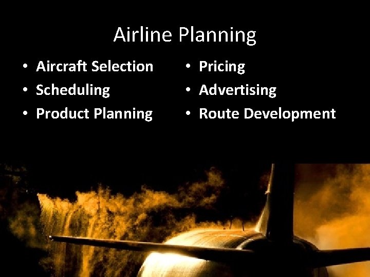 Airline Planning • Aircraft Selection • Scheduling • Product Planning • Pricing • Advertising
