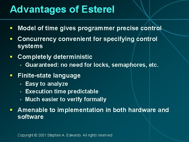 Advantages of Esterel § Model of time gives programmer precise control § Concurrency convenient