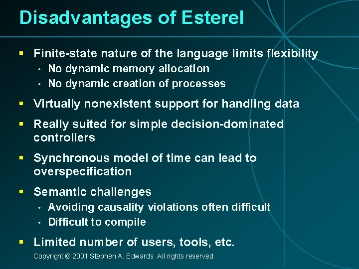 Disadvantages of Esterel § Finite-state nature of the language limits flexibility • • No