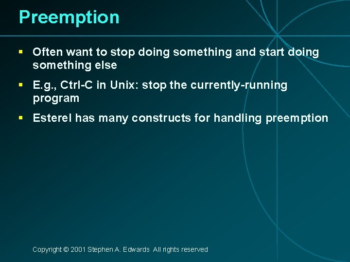 Preemption § Often want to stop doing something and start doing something else §