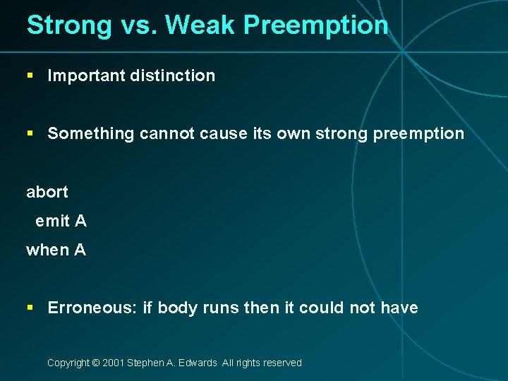 Strong vs. Weak Preemption § Important distinction § Something cannot cause its own strong