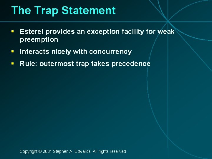 The Trap Statement § Esterel provides an exception facility for weak preemption § Interacts