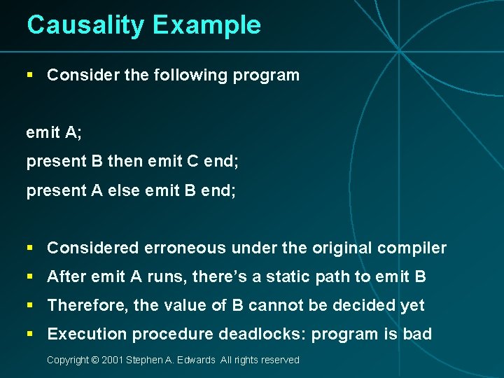 Causality Example § Consider the following program emit A; present B then emit C