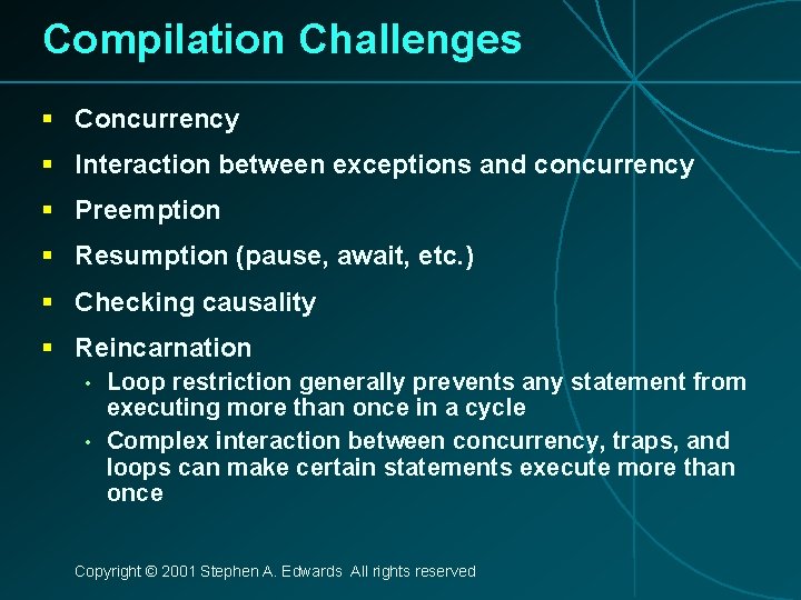 Compilation Challenges § Concurrency § Interaction between exceptions and concurrency § Preemption § Resumption