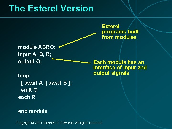 The Esterel Version Esterel programs built from modules module ABRO: input A, B, R;