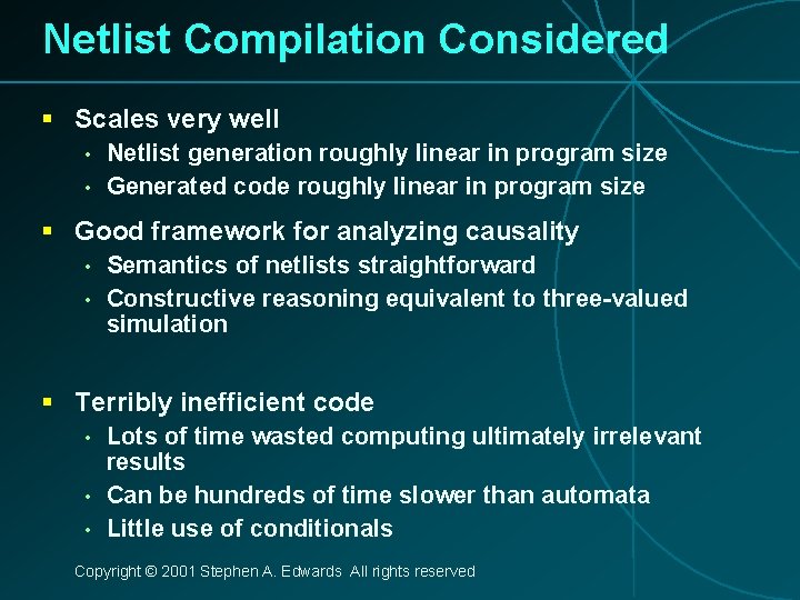 Netlist Compilation Considered § Scales very well • • Netlist generation roughly linear in