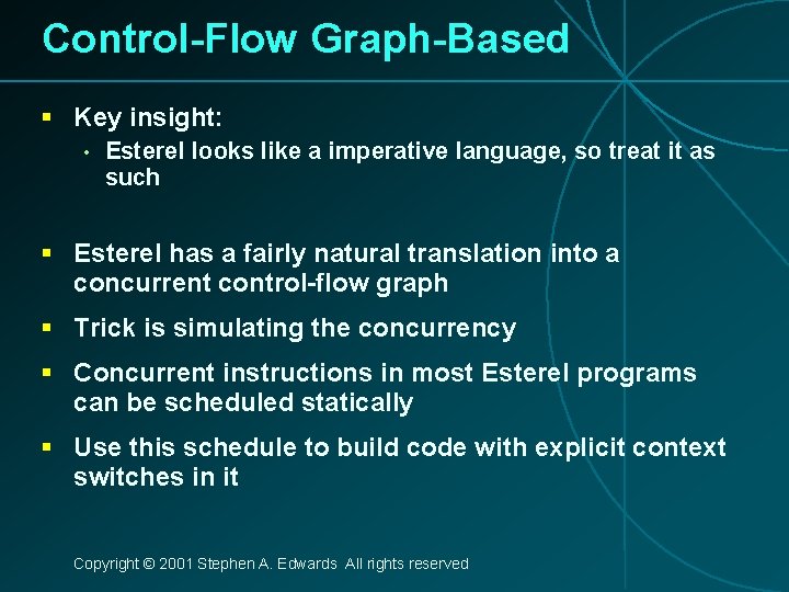 Control-Flow Graph-Based § Key insight: • Esterel looks like a imperative language, so treat