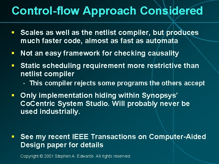 Control-flow Approach Considered § Scales as well as the netlist compiler, but produces much