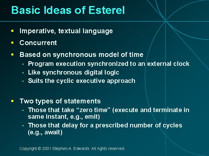 Basic Ideas of Esterel § Imperative, textual language § Concurrent § Based on synchronous