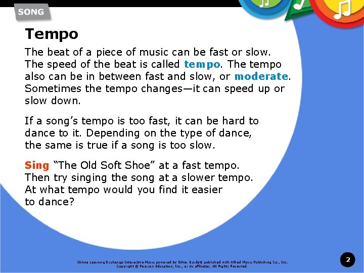 Tempo The beat of a piece of music can be fast or slow. The