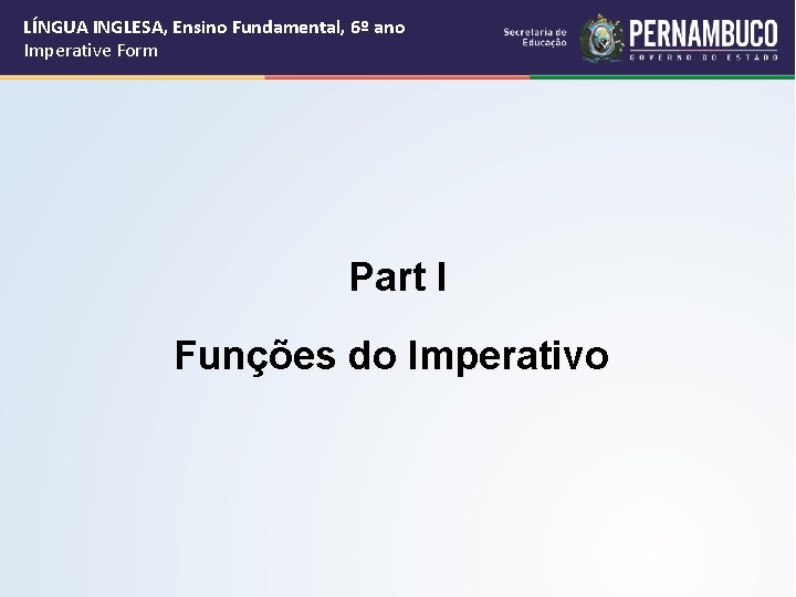 LÍNGUA INGLESA, Ensino Fundamental, 6º ano Imperative Form Part I Funções do Imperativo 