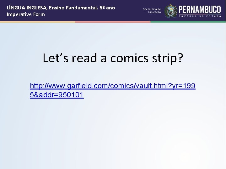 LÍNGUA INGLESA, Ensino Fundamental, 6º ano Imperative Form Let’s read a comics strip? http: