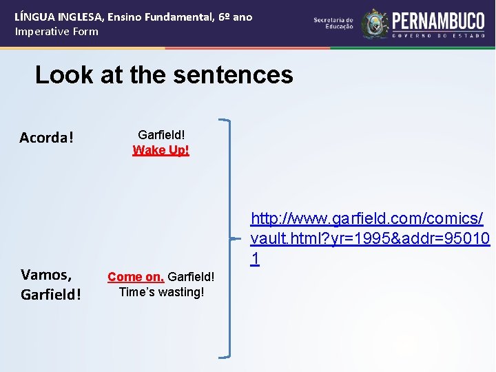 LÍNGUA INGLESA, Ensino Fundamental, 6º ano Imperative Form Look at the sentences Acorda! Vamos,