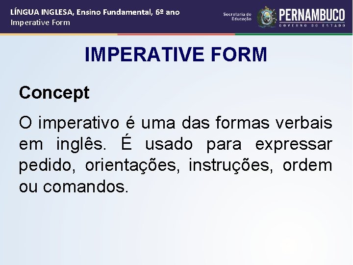 LÍNGUA INGLESA, Ensino Fundamental, 6º ano Imperative Form IMPERATIVE FORM Concept O imperativo é