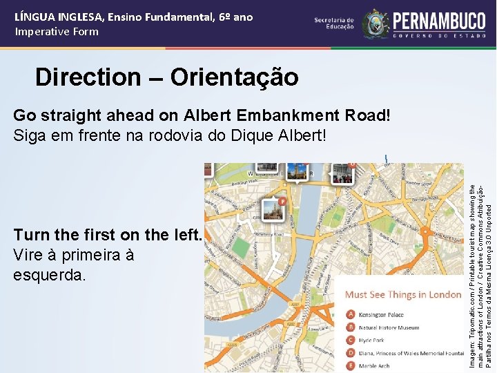 LÍNGUA INGLESA, Ensino Fundamental, 6º ano Imperative Form Direction – Orientação Turn the first