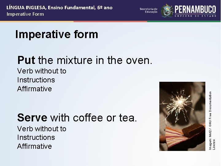 LÍNGUA INGLESA, Ensino Fundamental, 6º ano Imperative Form Imperative form Verb without to Instructions