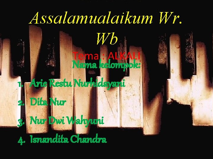 Assalamualaikum Wr. Wb Tema : ALKALI 1. 2. 3. 4. Nama kelompok: Arie Restu