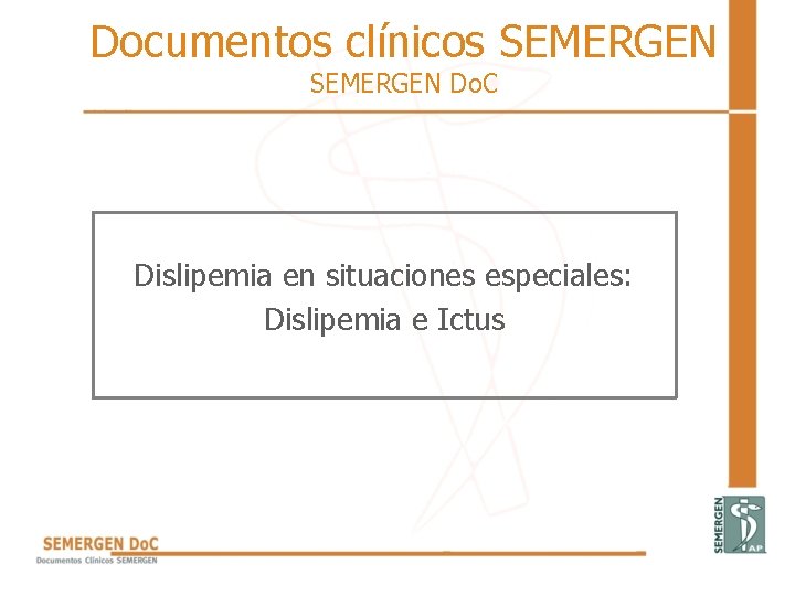 Documentos clínicos SEMERGEN Do. C Dislipemia en situaciones especiales: Dislipemia e Ictus Documentos clínicos SEMERGEN Do. C Dislipemia en situaciones especiales: Dislipemia e Ictus