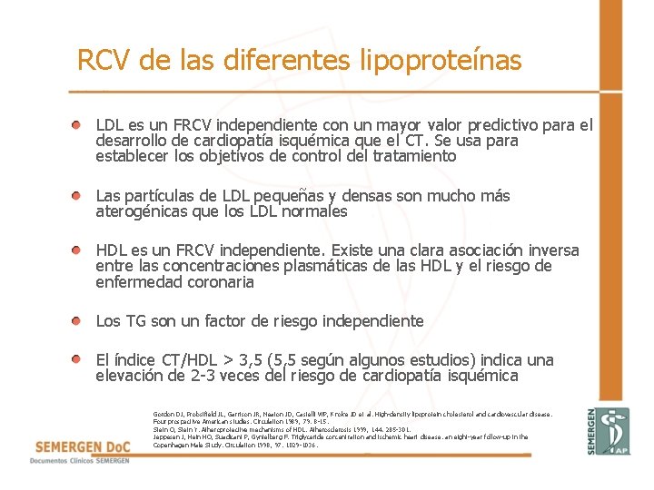 RCV de las diferentes lipoproteínas • LDL es un FRCV independiente con un mayor RCV de las diferentes lipoproteínas • LDL es un FRCV independiente con un mayor