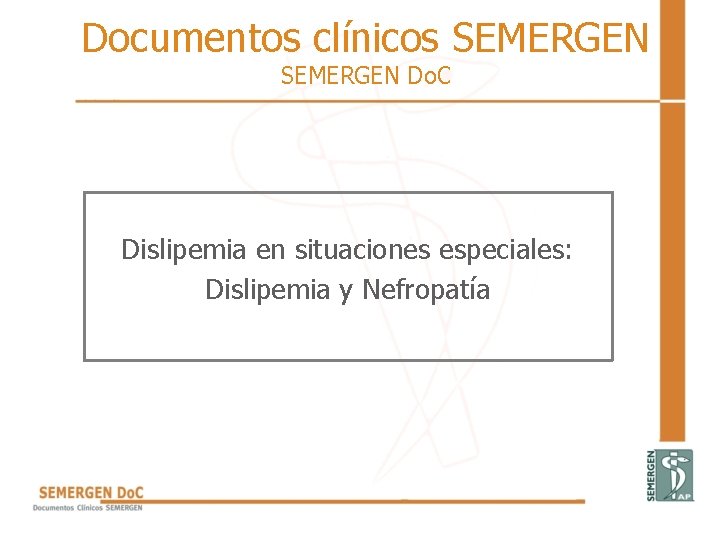 Documentos clínicos SEMERGEN Do. C Dislipemia en situaciones especiales: Dislipemia y Nefropatía Documentos clínicos SEMERGEN Do. C Dislipemia en situaciones especiales: Dislipemia y Nefropatía
