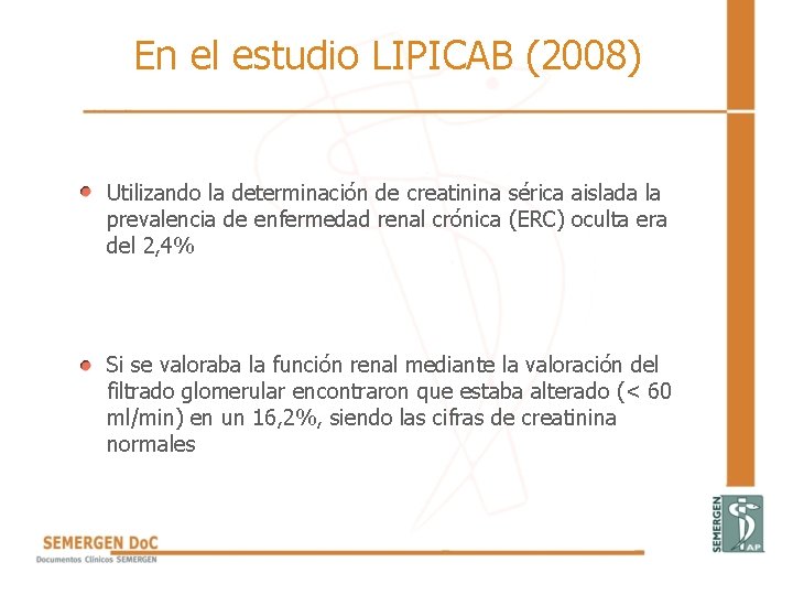 En el estudio LIPICAB (2008) Utilizando la determinación de creatinina sérica aislada la prevalencia