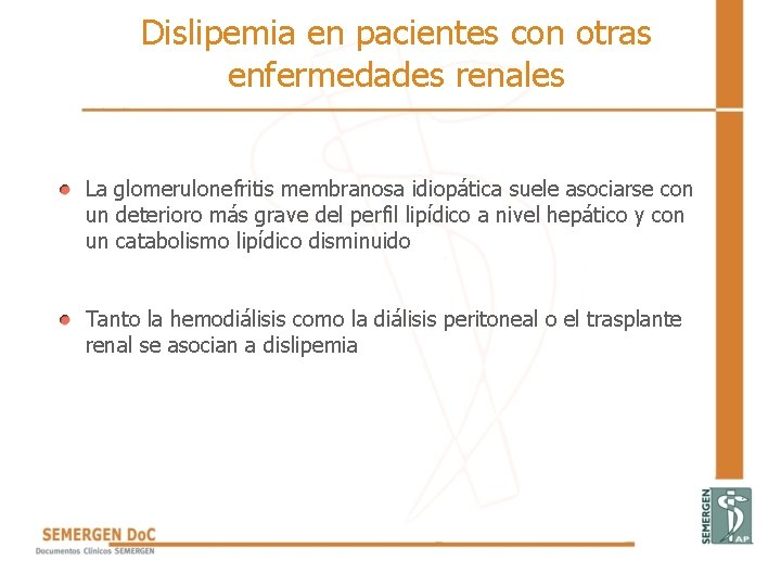 Dislipemia en pacientes con otras enfermedades renales La glomerulonefritis membranosa idiopática suele asociarse con