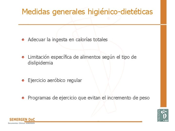Medidas generales higiénico-dietéticas • Adecuar la ingesta en calorías totales • Limitación específica de Medidas generales higiénico-dietéticas • Adecuar la ingesta en calorías totales • Limitación específica de