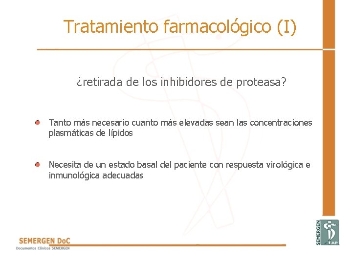 Tratamiento farmacológico (I) ¿retirada de los inhibidores de proteasa? • Tanto más necesario cuanto Tratamiento farmacológico (I) ¿retirada de los inhibidores de proteasa? • Tanto más necesario cuanto