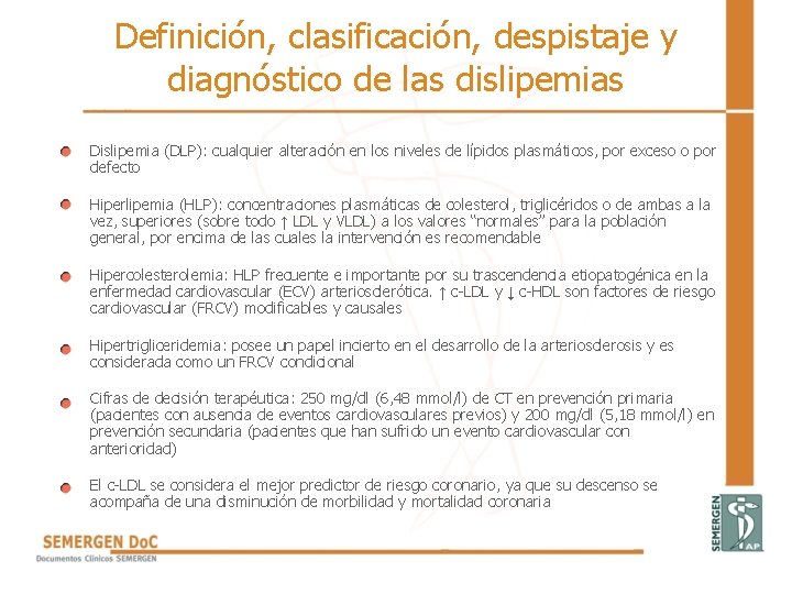 Definición, clasificación, despistaje y diagnóstico de las dislipemias • Dislipemia (DLP): cualquier alteración en