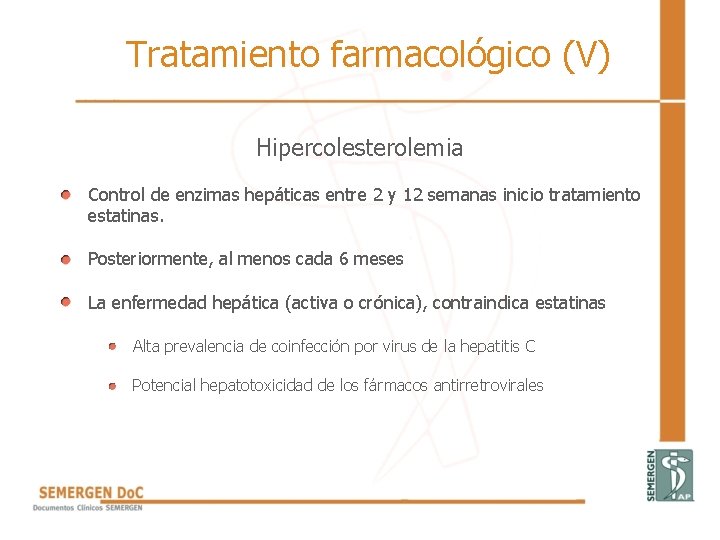 Tratamiento farmacológico (V) Hipercolesterolemia • Control de enzimas hepáticas entre 2 y 12 semanas
