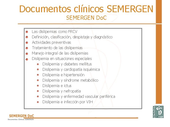 Documentos clínicos SEMERGEN Do. C • • • Las dislipemias como FRCV Definición, clasificación, Documentos clínicos SEMERGEN Do. C • • • Las dislipemias como FRCV Definición, clasificación,