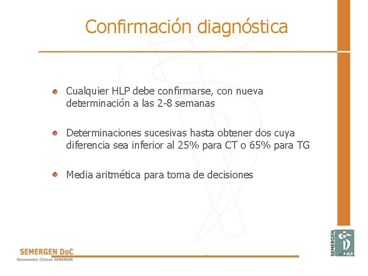 Confirmación diagnóstica • Cualquier HLP debe confirmarse, con nueva determinación a las 2 -8