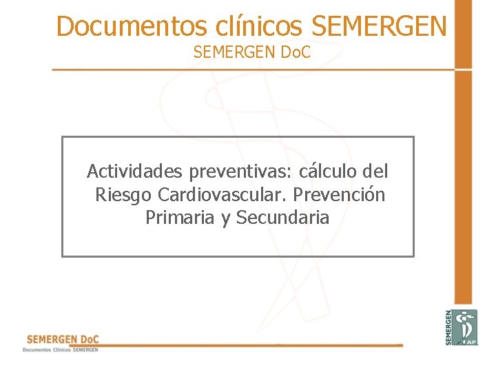 Documentos clínicos SEMERGEN Do. C Actividades preventivas: cálculo del Riesgo Cardiovascular. Prevención Primaria y