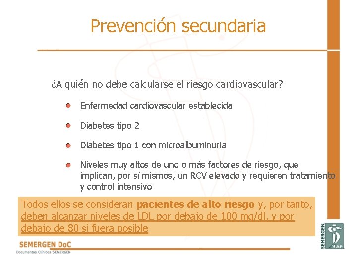 Prevención secundaria ¿A quién no debe calcularse el riesgo cardiovascular? Enfermedad cardiovascular establecida Diabetes Prevención secundaria ¿A quién no debe calcularse el riesgo cardiovascular? Enfermedad cardiovascular establecida Diabetes