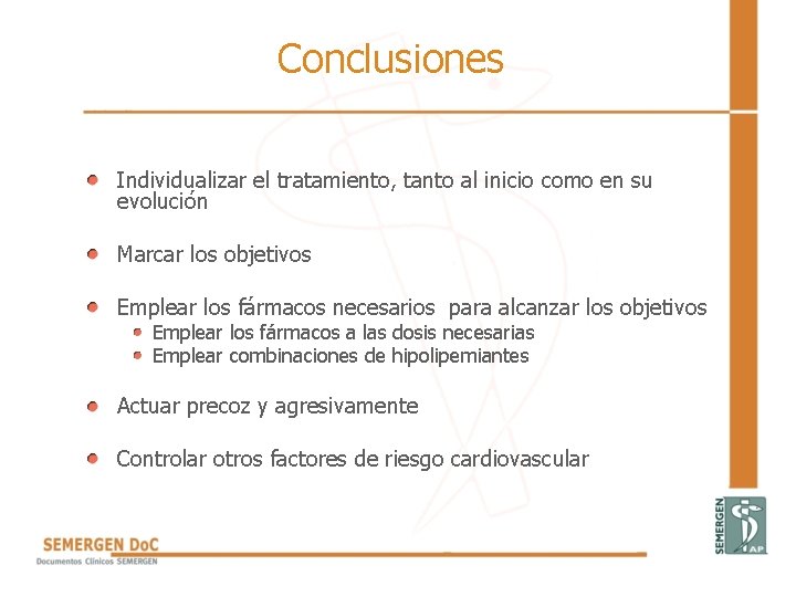 Conclusiones • Individualizar el tratamiento, tanto al inicio como en su evolución • Marcar