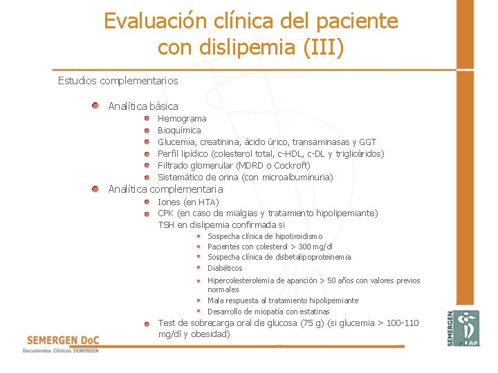 Evaluación clínica del paciente con dislipemia (III) Estudios complementarios Analítica básica Hemograma Bioquímica Glucemia, Evaluación clínica del paciente con dislipemia (III) Estudios complementarios Analítica básica Hemograma Bioquímica Glucemia,