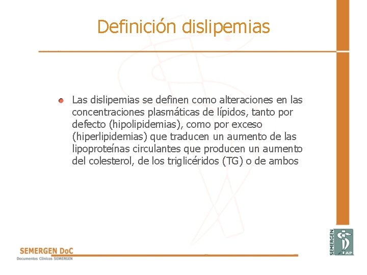 Definición dislipemias • Las dislipemias se definen como alteraciones en las concentraciones plasmáticas de Definición dislipemias • Las dislipemias se definen como alteraciones en las concentraciones plasmáticas de