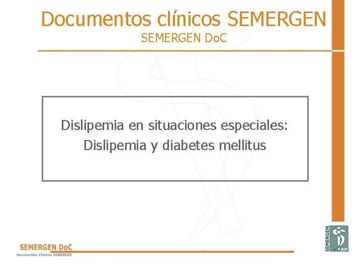 Documentos clínicos SEMERGEN Do. C Dislipemia en situaciones especiales: Dislipemia y diabetes mellitus 