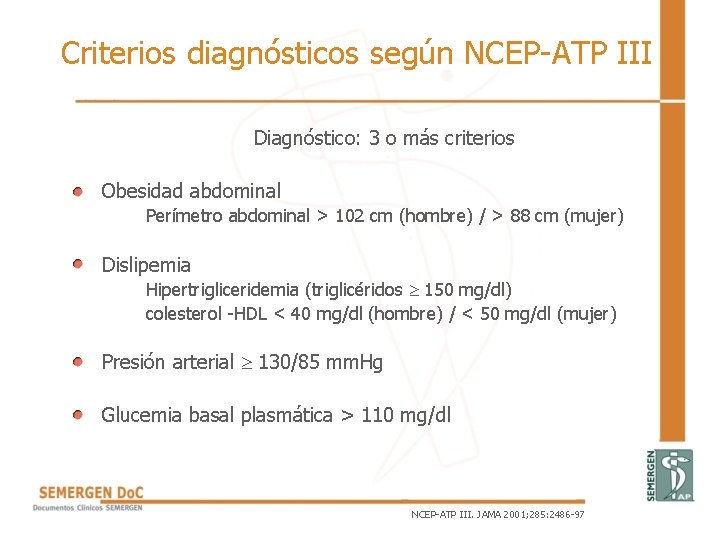 Criterios diagnósticos según NCEP-ATP III Diagnóstico: 3 o más criterios • Obesidad abdominal Perímetro