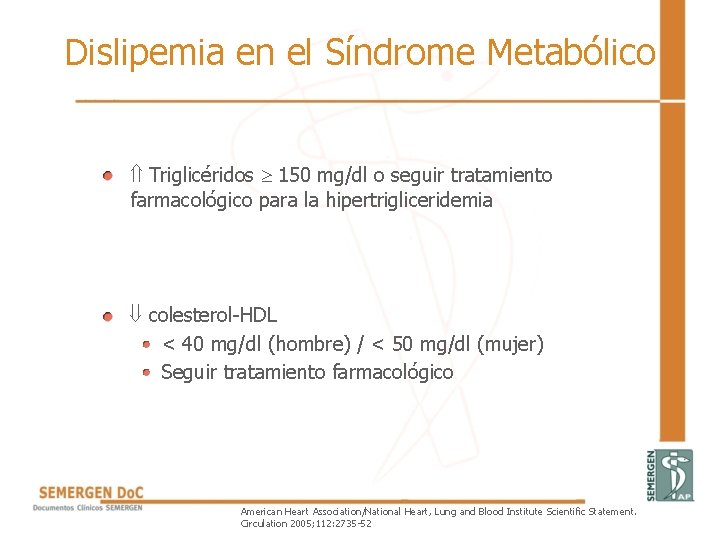 Dislipemia en el Síndrome Metabólico • Triglicéridos 150 mg/dl o seguir tratamiento farmacológico para