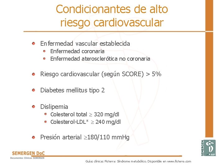 Condicionantes de alto riesgo cardiovascular • Enfermedad vascular establecida Enfermedad coronaria Enfermedad aterosclerótica no