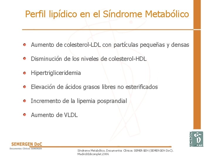 Perfil lipídico en el Síndrome Metabólico • Aumento de colesterol-LDL con partículas pequeñas y Perfil lipídico en el Síndrome Metabólico • Aumento de colesterol-LDL con partículas pequeñas y