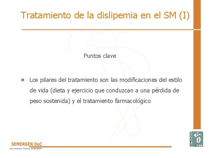 Tratamiento de la dislipemia en el SM (I) Puntos clave Los pilares del tratamiento