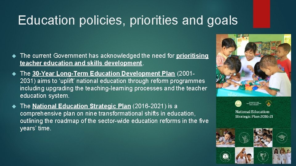 Education policies, priorities and goals The current Government has acknowledged the need for prioritising