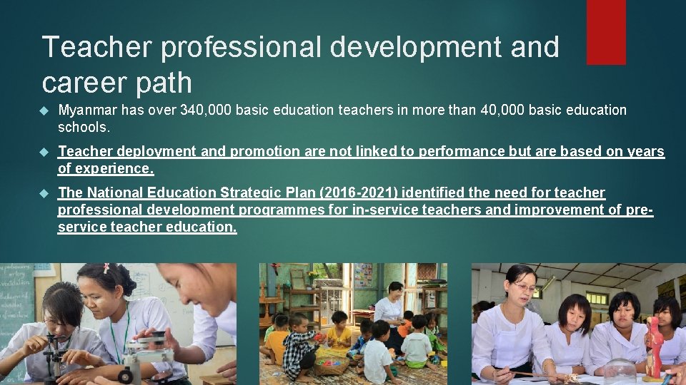 Teacher professional development and career path Myanmar has over 340, 000 basic education teachers