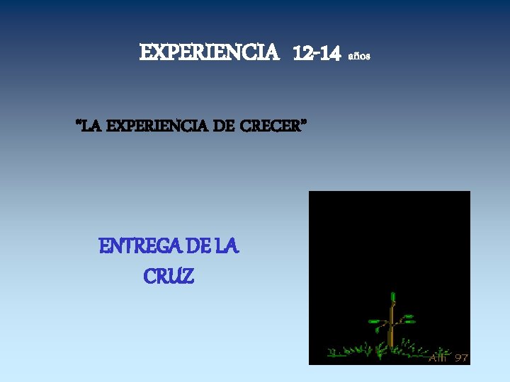 EXPERIENCIA 12 -14 años “LA EXPERIENCIA DE CRECER” ENTREGA DE LA CRUZ 