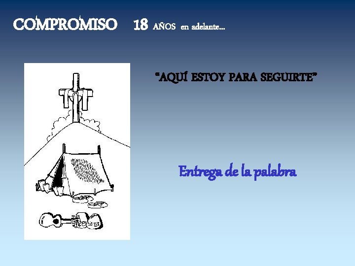 COMPROMISO 18 AÑOS en adelante. . . “AQUÍ ESTOY PARA SEGUIRTE” Entrega de la