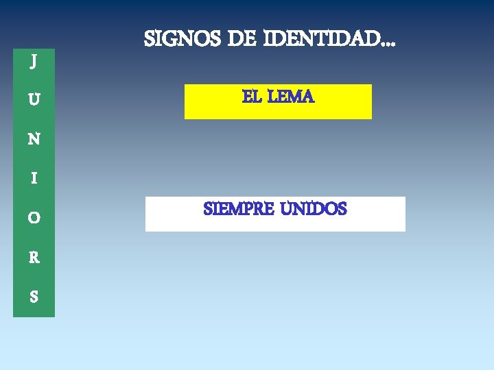 J U SIGNOS DE IDENTIDAD. . . EL LEMA N I O R S