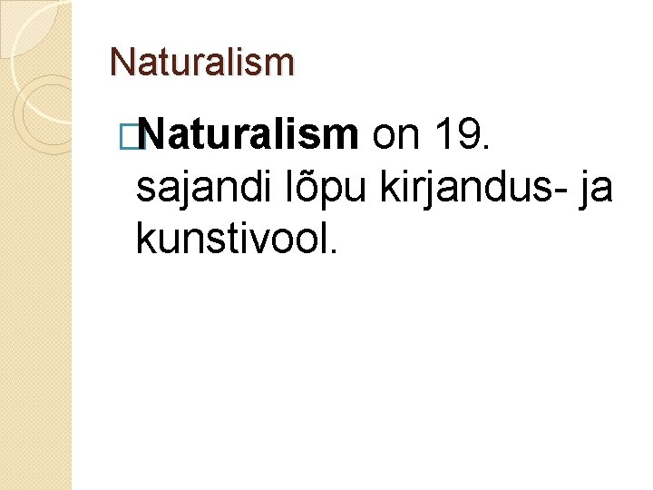 Naturalism �Naturalism on 19. sajandi lõpu kirjandus- ja kunstivool. 